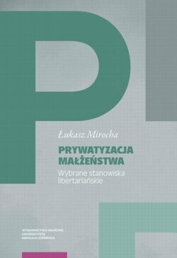 Prywatyzacja małżeństwa. Wybrane stanowiska libertariańskie