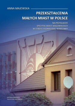 Przekształcenia małych miast w Polsce. Na przykładzie specyfiki miast mazowieckich w strefie podmiejskiej Warszawy