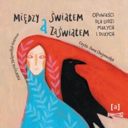 Między światem a zaświatem. Opowieści dla ludzi dużych i małych