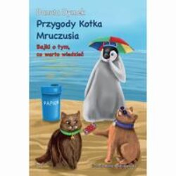 Przygody Kotka Mruczusia. Bajki o tym, co warto wiedzieć