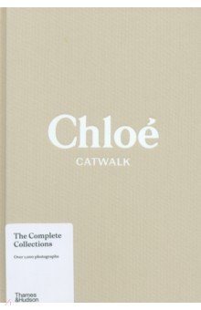 Chloe Catwalk. The Complete Collections