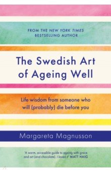 The Swedish Art of Ageing Well. Life wisdom from someone who will (probably) die before you