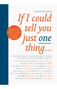 If I Could Tell You Just One Thing... Encounters with Remarkable People