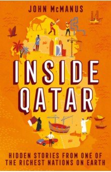 Inside Qatar. Hidden Stories from the World's Richest Nation