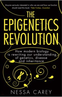 The Epigenetics Revolution. How Modern Biology is Rewriting Our Understanding of Genetics, Disease
