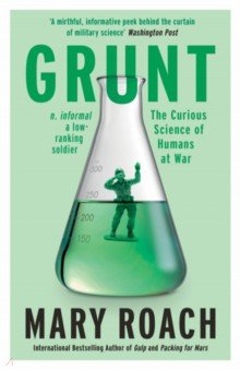 Grunt. The Curious Science of Humans at War