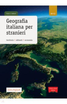 Geografia italiana per stranieri. Territorio, abitanti, economia. Livello B2-C2