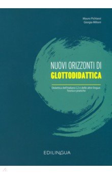 Nuovi orizzonti di glottodidattica Didattica dell’Italiano L2 e delle altre lingue Teoria e pratiche