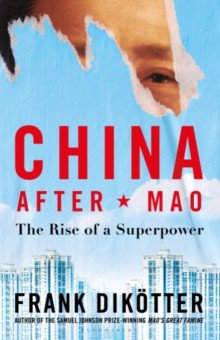 China After Mao. The Rise of a Superpower