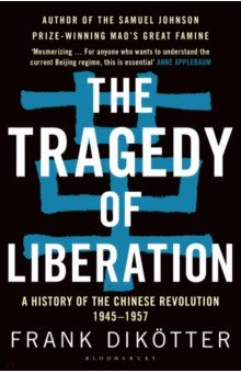 The Tragedy of Liberation. A History of the Chinese Revolution 1945-1957