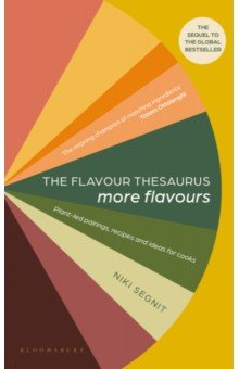 The Flavour Thesaurus. More Flavours. Plant-led Pairings, Recipes and Ideas for Cooks