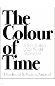 The Colour of Time. A New History of the World, 1850-1960