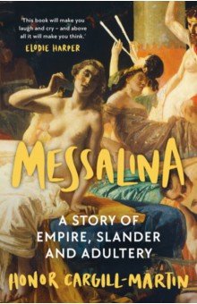 Messalina. A Story of Empire, Slander and Adultery