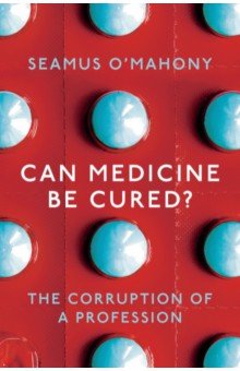 Can Medicine Be Cured? The Corruption of a Profession