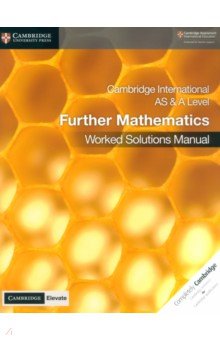Cambridge International AS & A Level Further Mathematics. Worked Solutions Manual with Digital Acces