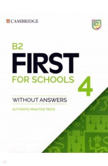 B2 First for Schools 4. Student's Book without Answers. Authentic Practice Tests