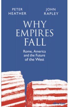 Why Empires Fall. Rome, America and the Future of the West