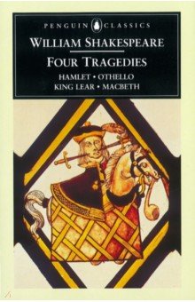 Four Tragedies. Hamlet, Othello, King Lear, Macbeth