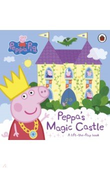 Peppa's Magic Castle. A lift-the-flap book