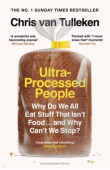 Ultra-Processed People. Why Do We All Eat Stuff That Isn’t Food … and Why Can’t We Stop?