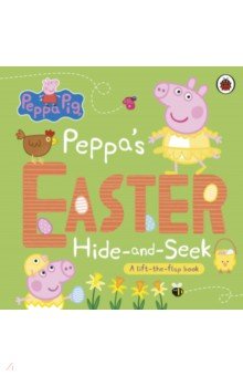 Peppa's Easter Hide and Seek. A lift-the-flap book