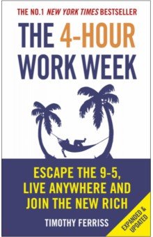 The 4-Hour Work Week. Escape the 9-5, Live Anywhere and Join the New Rich