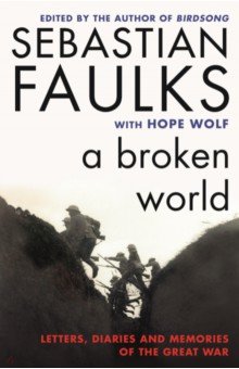 A Broken World. Letters, Diaries and Memories of the Great War