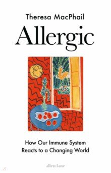 Allergic. How Our Immune System Reacts to a Changing World