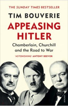 Appeasing Hitler. Chamberlain, Churchill and the Road to War