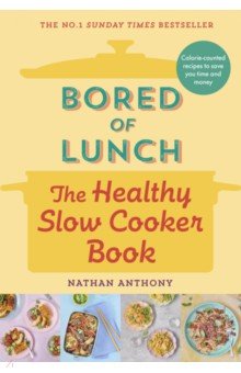 Bored of Lunch. The Healthy Slow Cooker Book