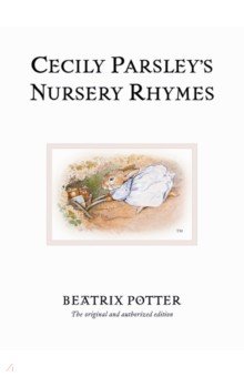 Cecily Parsley's Nursery Rhymes. The original and authorized edition