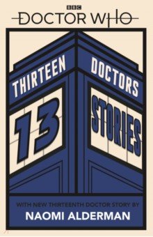 Doctor Who. Thirteen Doctors 13 Stories