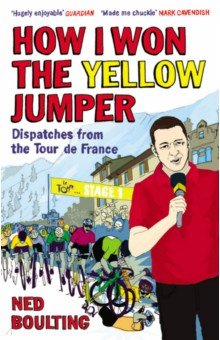 How I Won the Yellow Jumper. Dispatches from the Tour de France