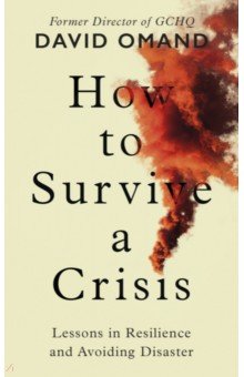 How to Survive a Crisis. Lessons in Resilience and Avoiding Disaster