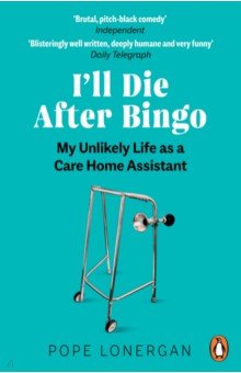 I'll Die After Bingo. My unlikely life as a care home assistant