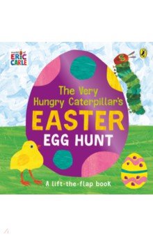 The Very Hungry Caterpillar's Easter Egg Hunt. A lift-the-flap book