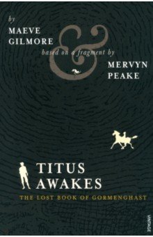 Titus Awakes. The Lost Book of Gormenghast