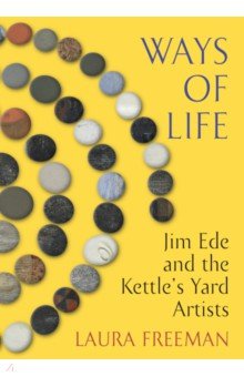 Ways of Life. Jim Ede and the Kettle's Yard Artists