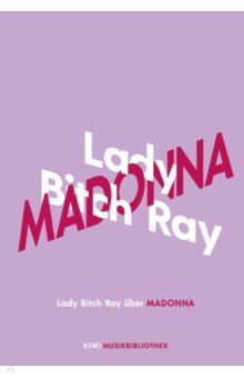 Lady Bitch Ray uber Madonna