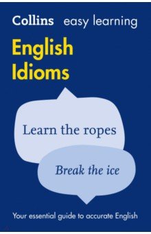 Easy Learning English Idioms. Your essential guide to accurate English