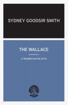 The Wallace. A Triumph in Five Acts