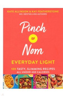 Pinch of Nom Everyday Light. 100 Tasty, Slimming Recipes All Under 400 Calories