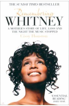 Remembering Whitney. A Mother's Story of Love, Loss and the Night the Music Stopped