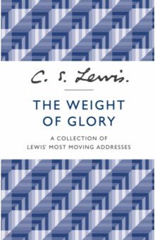 The Weight of Glory/ A Collection of Lewis’ Most Moving Addresses