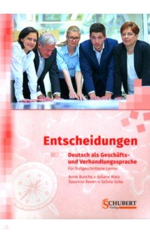 Entscheidungen. Deutsch als Geschäfts- und Verhandlungssprache. Für fortgeschrittene Lerner + CD