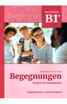 Begegnungen B1+. Integriertes Kurs- und Arbeitsbuch