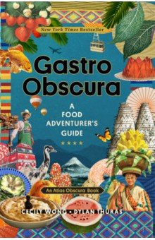 Gastro Obscura. A Food Adventurer's Guide