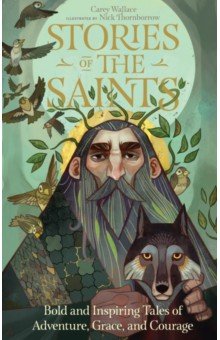 Stories of the Saints. Bold and Inspiring Tales of Adventure, Grace, and Courage