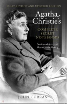 Agatha Christie's Complete Secret Notebooks. Stories and Secrets of Murder in the Making