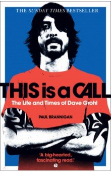 This Is a Call. The Life and Times of Dave Grohl